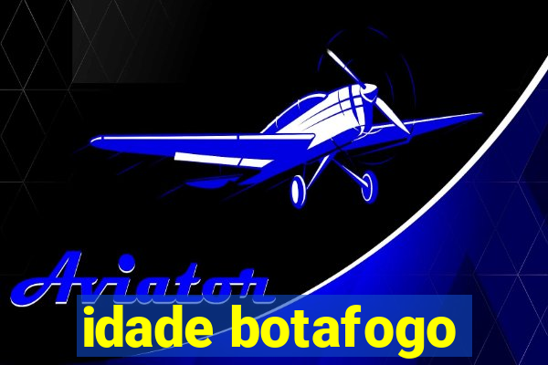 idade botafogo